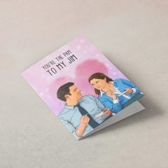 You’re The Pam To My Jim Card