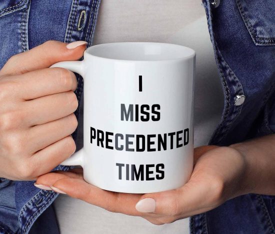 I Miss Precedented Times Mug
